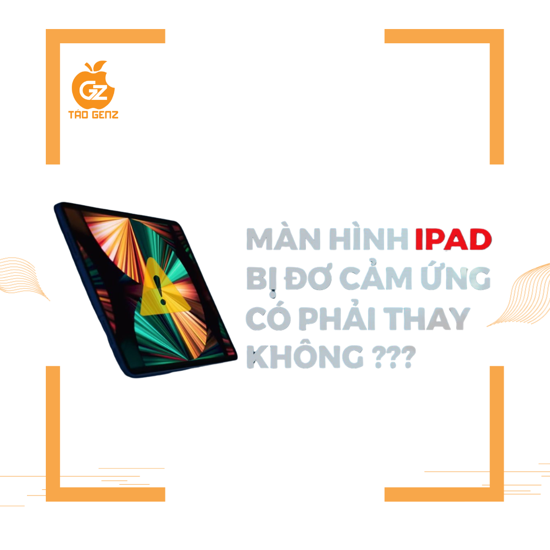 Thay Màn Hình iPad Uy Tín, Chuyên Nghiệp Tại Táo Genz năm 2025